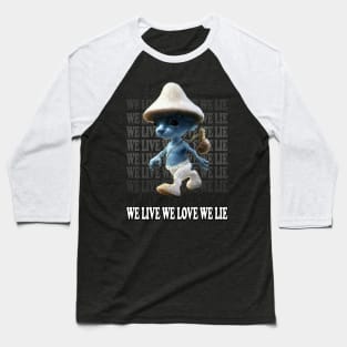 We Live We Love We Lie.Funny Smurf Meme.Blue mushroom Cat meme. Baseball T-Shirt